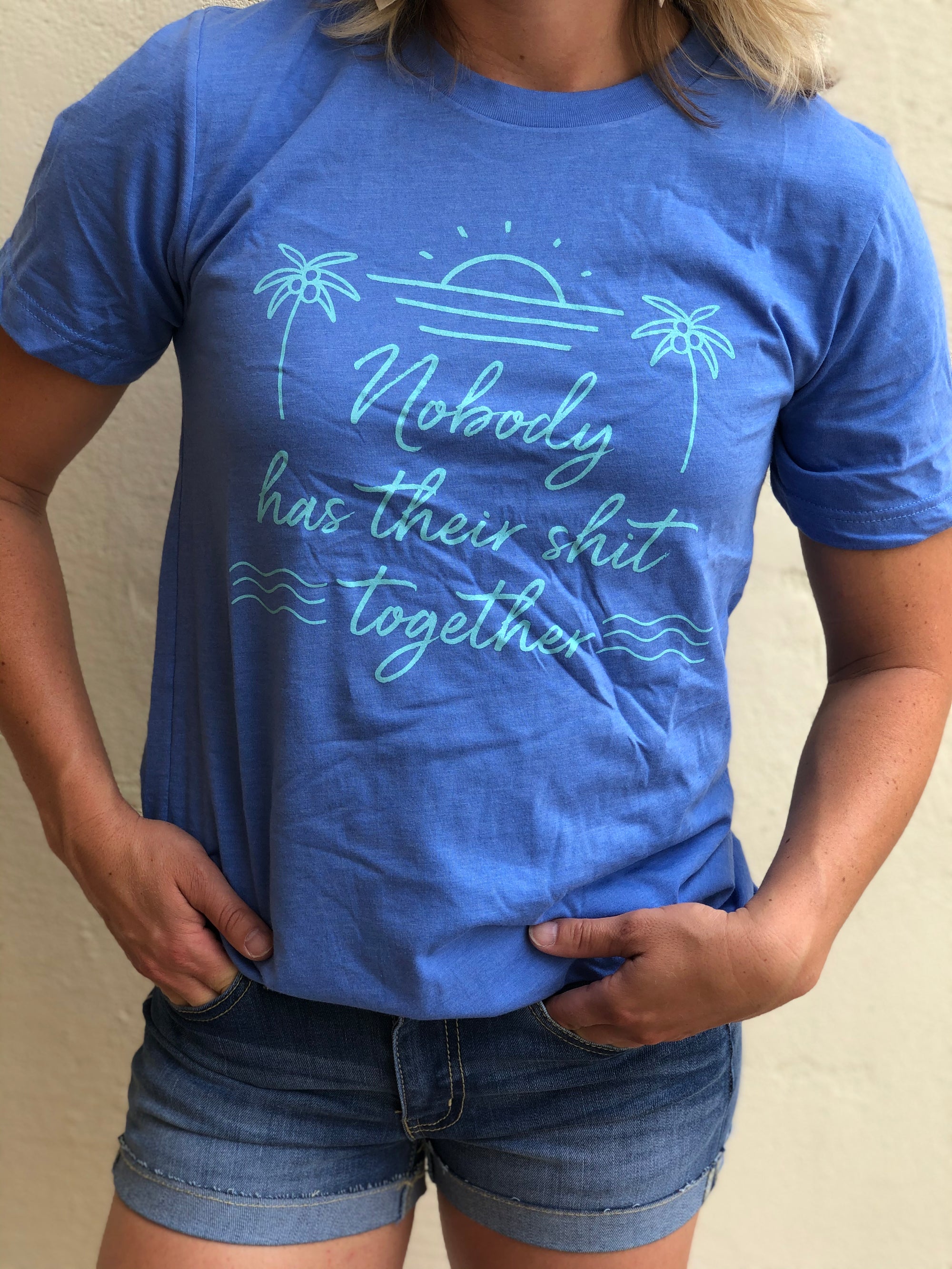 "Nobody has their Shit together" Graphic T